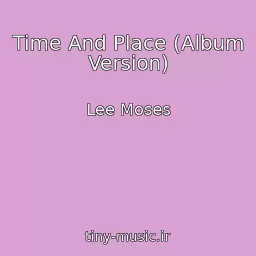 کاور آهنگ Time And Place (Album Version) از Lee Moses
