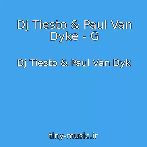 کاور آهنگ Dj Tiesto & Paul Van Dyke - G از Dj Tiesto & Paul Van Dyk