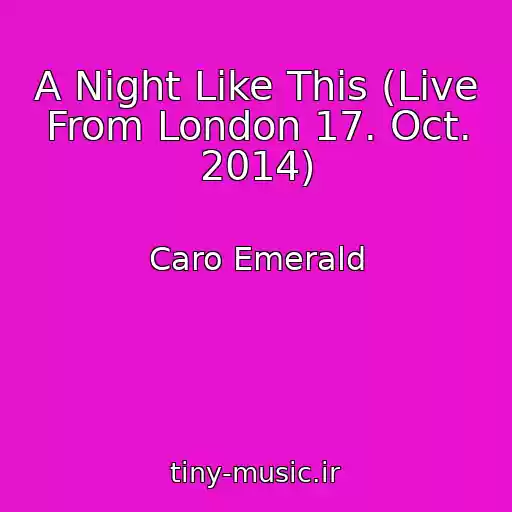 کاور آهنگ A Night Like This (Live From London 17. Oct. 2014) از Caro Emerald