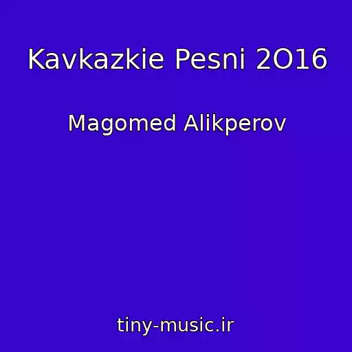 کاور آهنگ Kavkazkie Pesni 2O16 از Magomed Alikperov