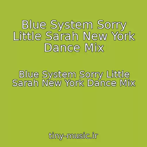 کاور آهنگ Blue System Sorry Little Sarah New York Dance Mix از Blue System Sorry Little Sarah New York Dance Mix