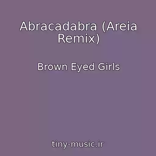 کاور آهنگ Abracadabra (Areia Remix) از Brown Eyed Girls
