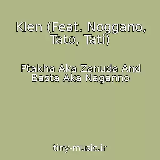 کاور آهنگ Klen (Feat. Noggano, Tato, Tati) از Ptakha Aka Zanuda And Basta Aka Naganno