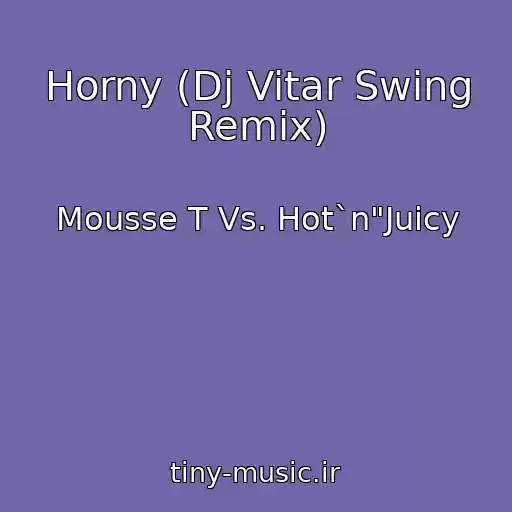 کاور آهنگ Horny (Dj Vitar Swing Remix) از Mousse T Vs. Hot`n"Juicy