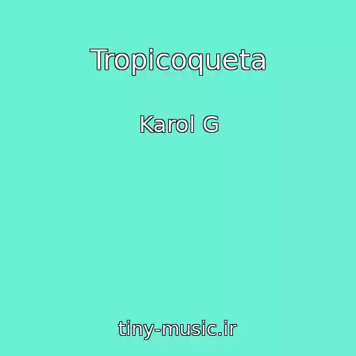 کاور آهنگ Tropicoqueta از Karol G