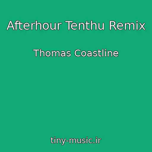 کاور آهنگ Afterhour Tenthu Remix از Thomas Coastline