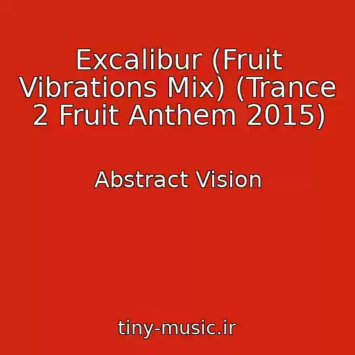 کاور آهنگ Excalibur (Fruit Vibrations Mix) (Trance 2 Fruit Anthem 2015) از Abstract Vision