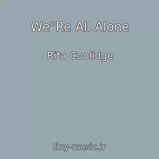 کاور آهنگ We"Re All Alone از Rita Coolidge