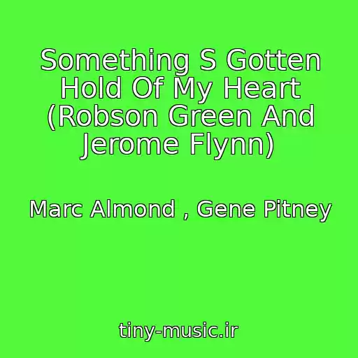 کاور آهنگ Something S Gotten Hold Of My Heart (Robson Green And Jerome Flynn) از Marc Almond , Gene Pitney