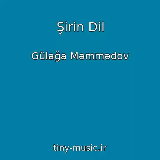 کاور آهنگ Şirin Dil از Gülağa Məmmədov