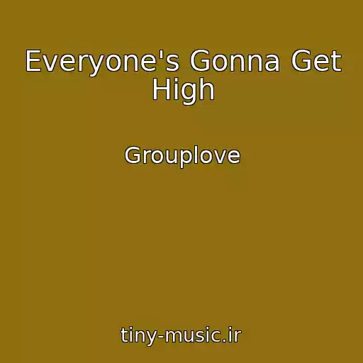 کاور آهنگ Everyone's Gonna Get High از Grouplove