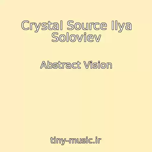 کاور آهنگ Crystal Source Ilya Soloviev از Abstract Vision