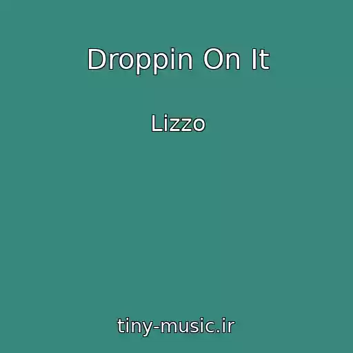 کاور آهنگ Droppin On It از Lizzo