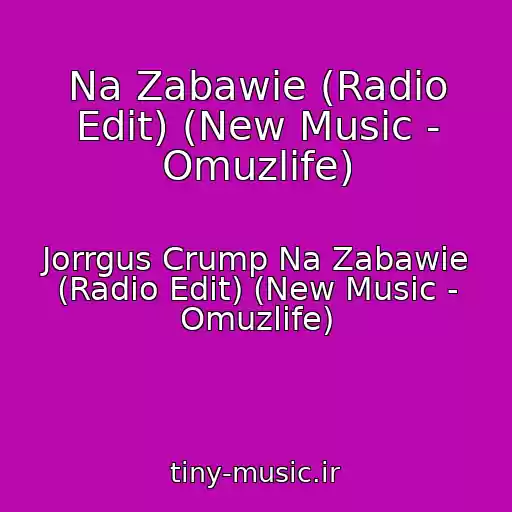 کاور آهنگ Na Zabawie (Radio Edit) (New Music - Omuzlife) از Jorrgus Crump Na Zabawie (Radio Edit) (New Music - Omuzlife)