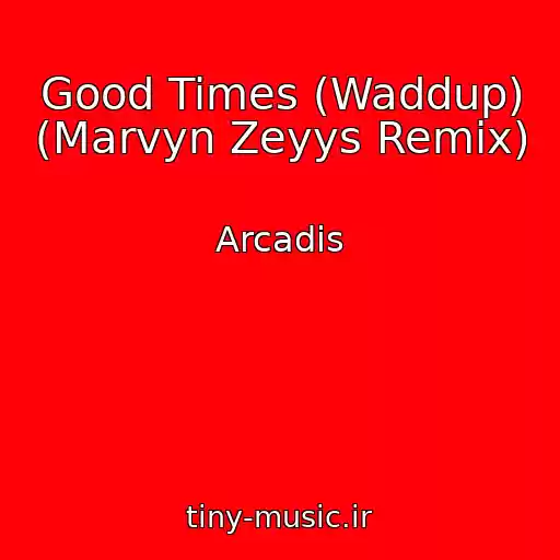 کاور آهنگ Good Times (Waddup) (Marvyn Zeyys Remix) از Arcadis