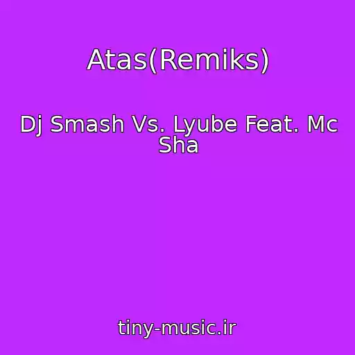 کاور آهنگ Atas(Remiks) از Dj Smash Vs. Lyube Feat. Mc Sha