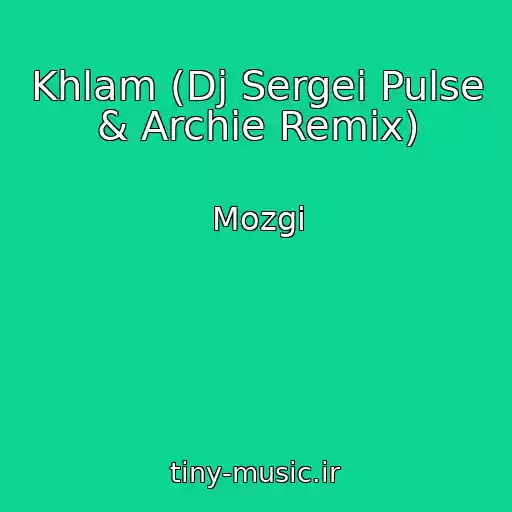 کاور آهنگ Khlam (Dj Sergei Pulse & Archie Remix) از Mozgi