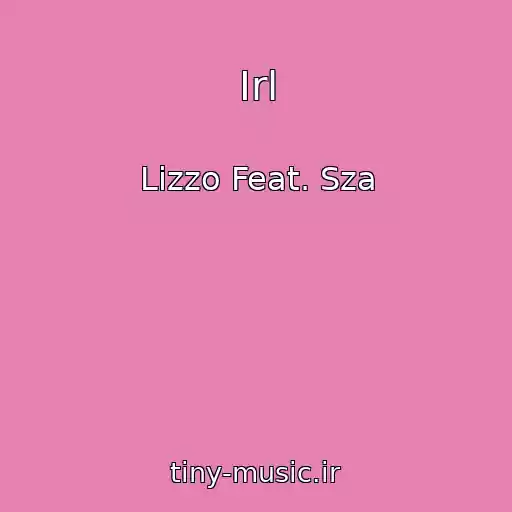 کاور آهنگ Irl از Lizzo Feat. Sza