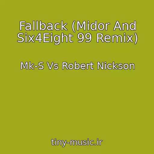 کاور آهنگ Fallback (Midor And Six4Eight 99 Remix) از Mk-S Vs Robert Nickson