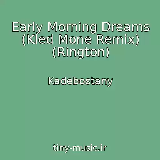 کاور آهنگ Early Morning Dreams (Kled Mone Remix) (Rington) از Kadebostany