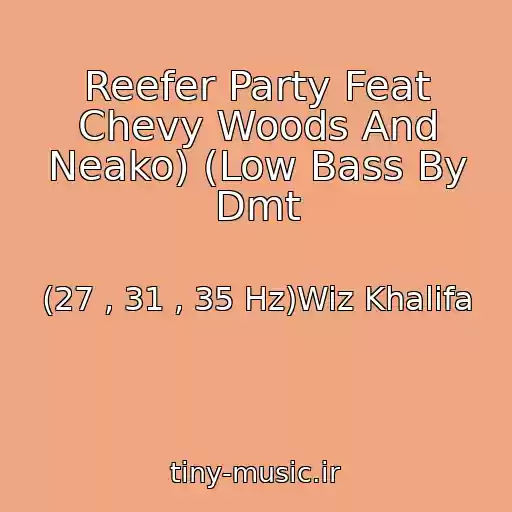 کاور آهنگ Reefer Party Feat Chevy Woods And Neako) (Low Bass By Dmt از (27 , 31 , 35 Hz)Wiz Khalifa