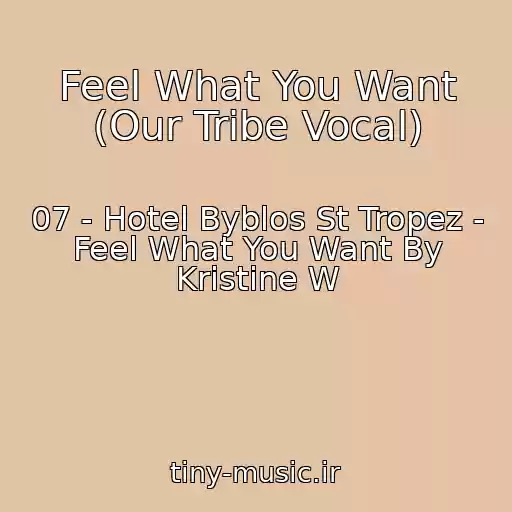 کاور آهنگ Feel What You Want (Our Tribe Vocal) از 07 - Hotel Byblos St Tropez - Feel What You Want By Kristine W