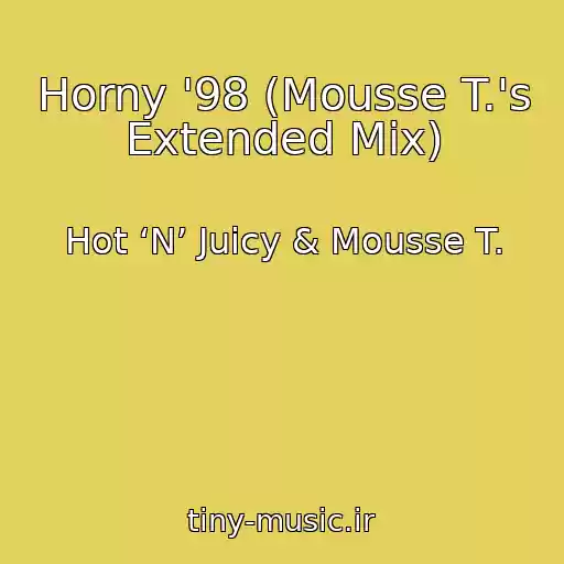 کاور آهنگ Horny '98 (Mousse T.'s Extended Mix) از Hot ‘N’ Juicy & Mousse T.