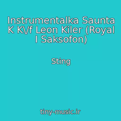 کاور آهنگ Instrumentalka Saunta K K\/f Leon Kiler (Royal I Saksofon) از Sting