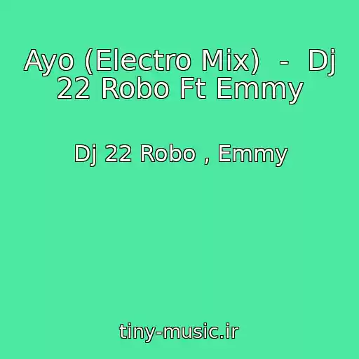 کاور آهنگ Ayo (Electro Mix)  -  Dj 22 Robo Ft Emmy از Dj 22 Robo , Emmy