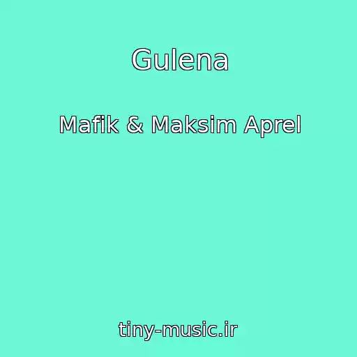 کاور آهنگ Gulena از Mafik & Maksim Aprel