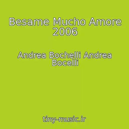 کاور آهنگ Besame Mucho Amore 2006 از Andrea Bochelli Andrea Bocelli