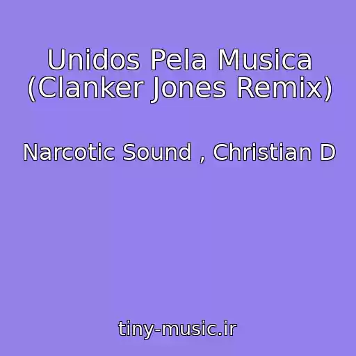 کاور آهنگ Unidos Pela Musica (Clanker Jones Remix) از Narcotic Sound , Christian D