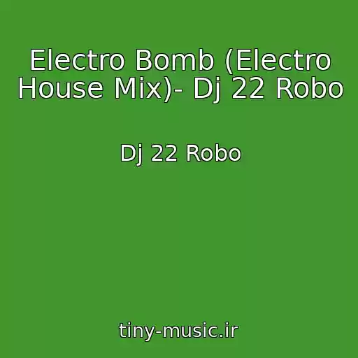 کاور آهنگ Electro Bomb (Electro House Mix)- Dj 22 Robo از Dj 22 Robo