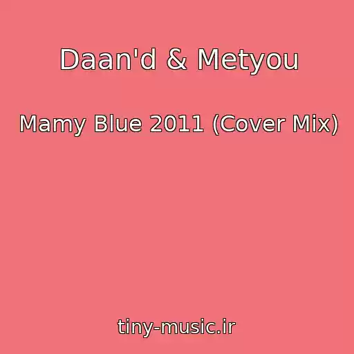 کاور آهنگ Daan'd & Metyou از Mamy Blue 2011 (Cover Mix)