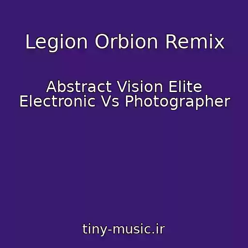 کاور آهنگ Legion Orbion Remix از Abstract Vision Elite Electronic Vs Photographer