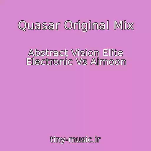 کاور آهنگ Quasar Original Mix از Abstract Vision Elite Electronic Vs Aimoon