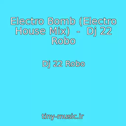 کاور آهنگ Electro Bomb (Electro House Mix)  -  Dj 22 Robo از Dj 22 Robo