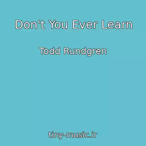 کاور آهنگ Don't You Ever Learn از Todd Rundgren