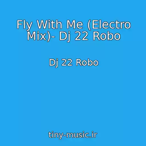 کاور آهنگ Fly With Me (Electro Mix)- Dj 22 Robo از Dj 22 Robo