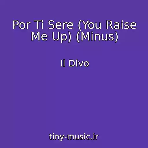 کاور آهنگ Por Ti Sere (You Raise Me Up) (Minus) از Il Divo