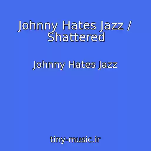 کاور آهنگ Johnny Hates Jazz / Shattered از Johnny Hates Jazz