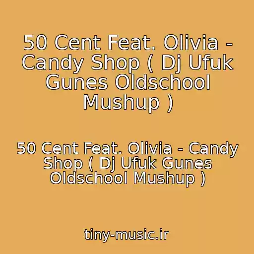 کاور آهنگ 50 Cent Feat. Olivia - Candy Shop ( Dj Ufuk Gunes Oldschool Mushup ) از 50 Cent Feat. Olivia - Candy Shop ( Dj Ufuk Gunes Oldschool Mushup )