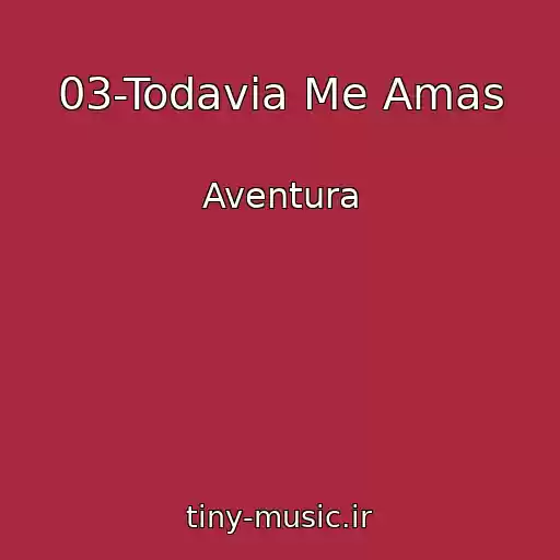 کاور آهنگ 03-Todavia Me Amas از Aventura
