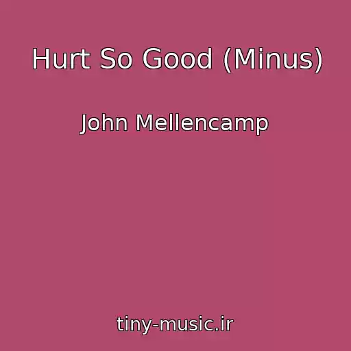 کاور آهنگ Hurt So Good (Minus) از John Mellencamp