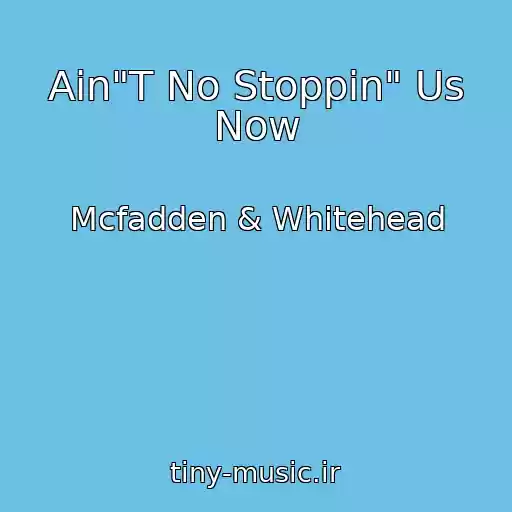 کاور آهنگ Ain"T No Stoppin" Us Now از Mcfadden & Whitehead