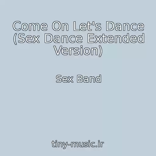 کاور آهنگ Come On Let's Dance (Sex Dance Extended Version) از Sex Band