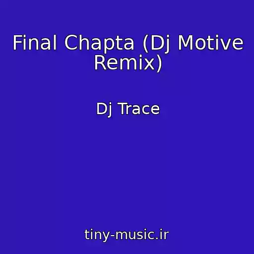 کاور آهنگ Final Chapta (Dj Motive Remix) از Dj Trace