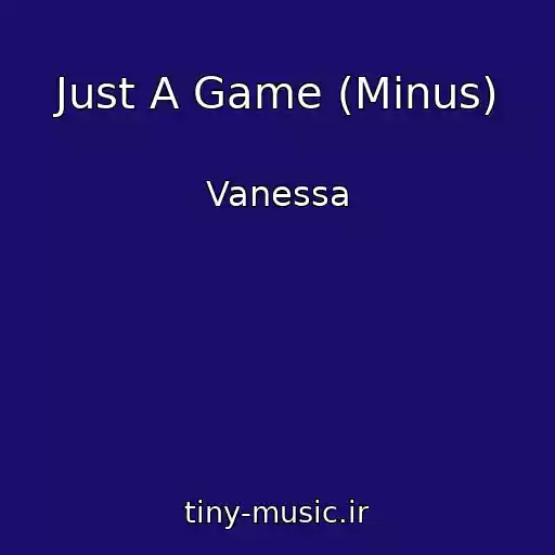کاور آهنگ Just A Game (Minus) از Vanessa