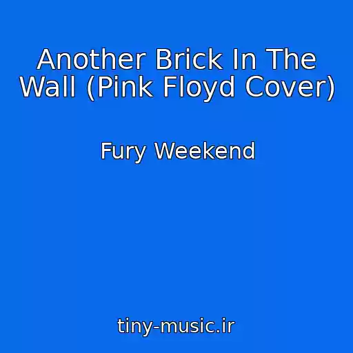 کاور آهنگ Another Brick In The Wall (Pink Floyd Cover) از Fury Weekend