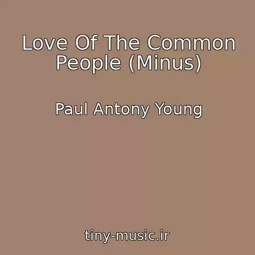 کاور آهنگ Love Of The Common People (Minus) از Paul Antony Young